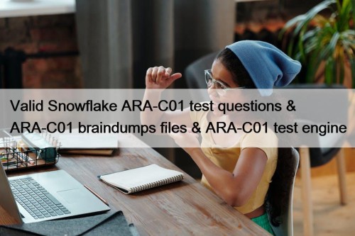 Valid Snowflake ARA-C01 test questions & ARA-C01 braindumps ...