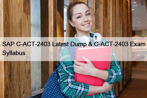 SAP C-ACT-2403 Latest Dump & C-ACT-2403 Exam Syllabus